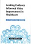 Leading Evidence Informed Value Improvement in Healthcare